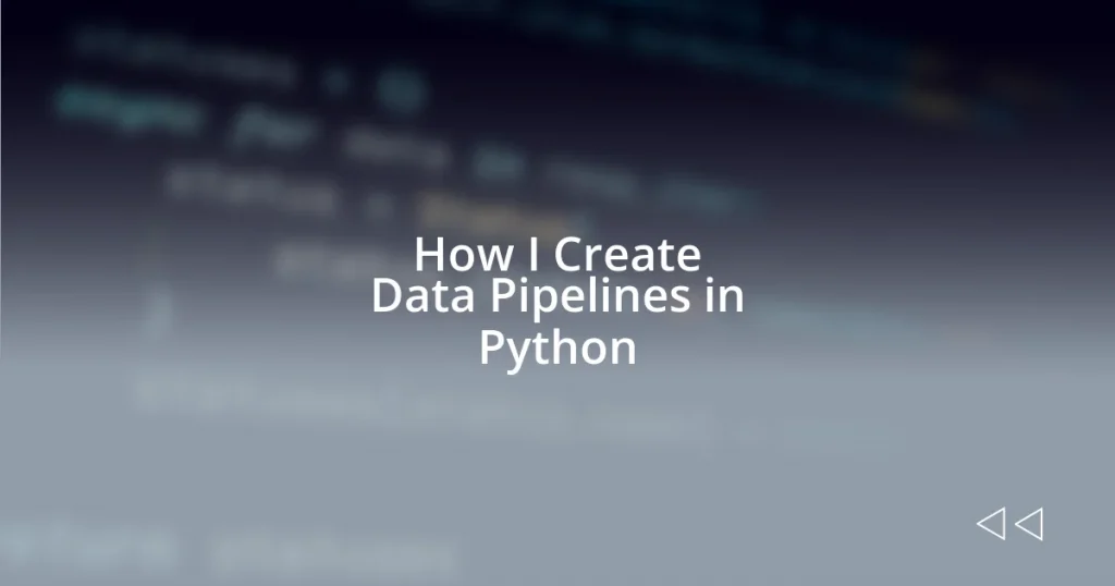 How I Create Data Pipelines in Python