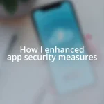 How I enhanced app security measures
