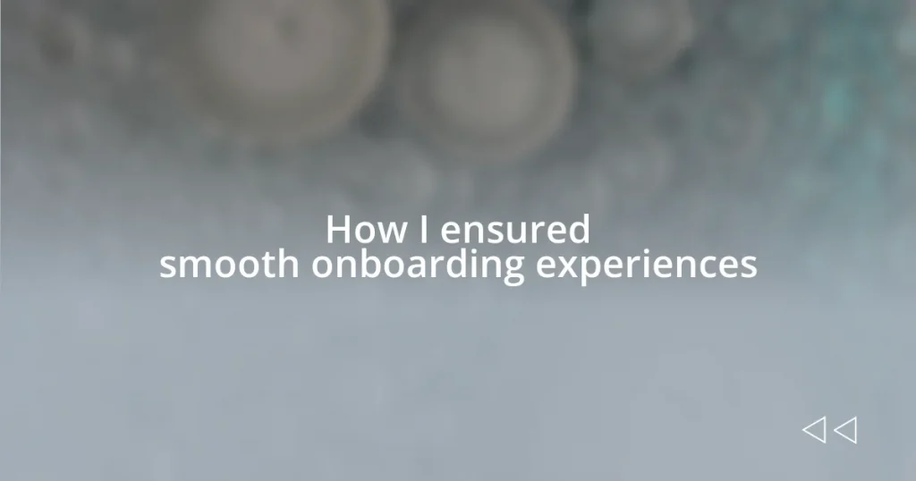 How I ensured smooth onboarding experiences