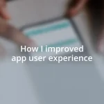 How I improved app user experience
