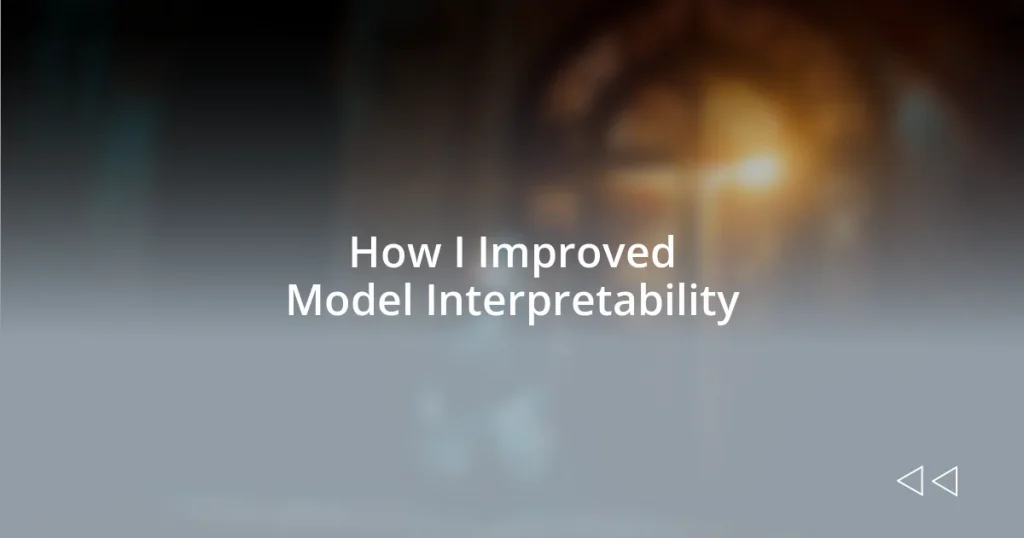 How I Improved Model Interpretability