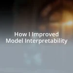 How I Improved Model Interpretability