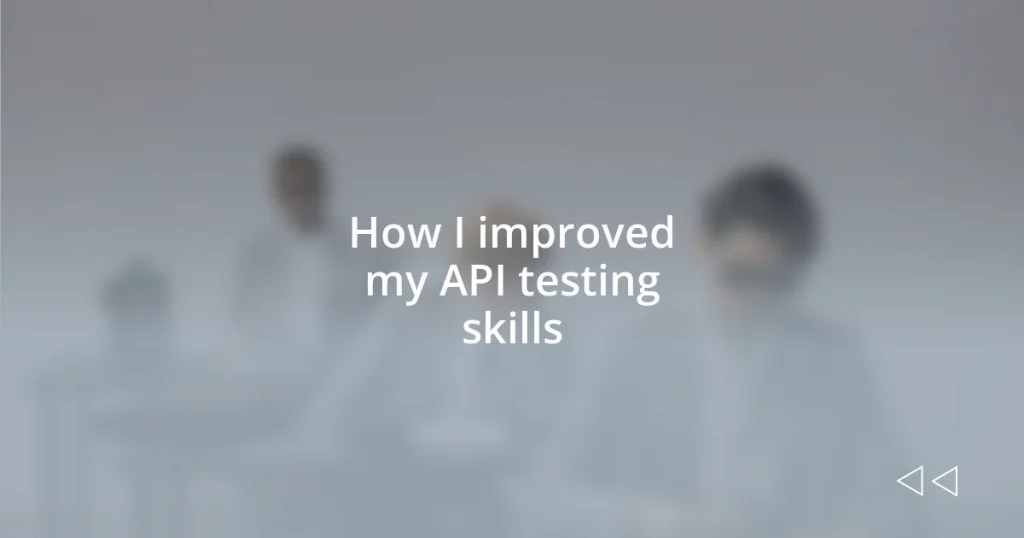 How I improved my API testing skills