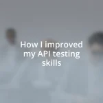 How I improved my API testing skills