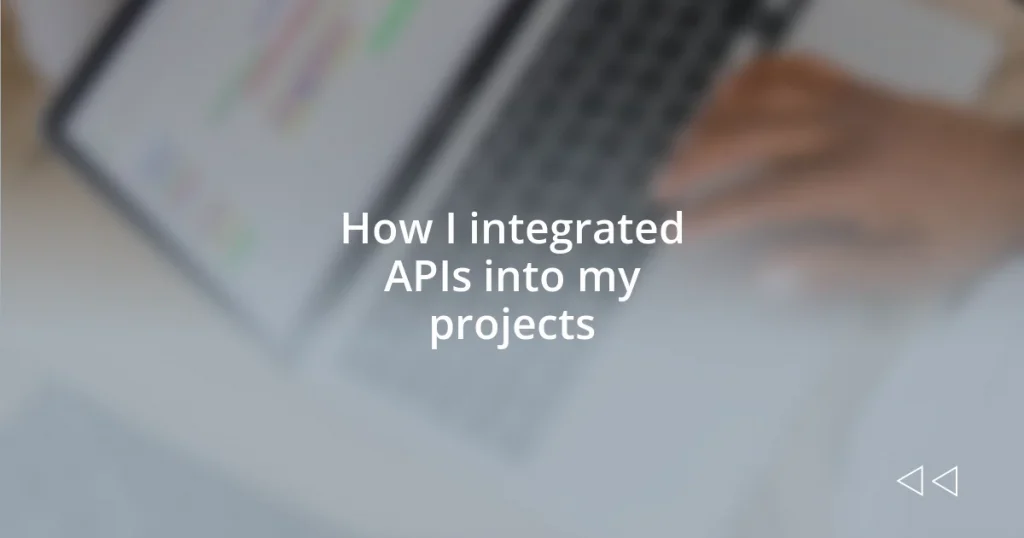 How I integrated APIs into my projects