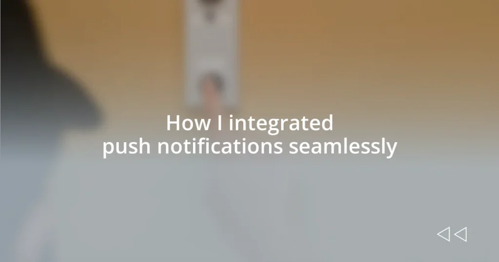 How I integrated push notifications seamlessly