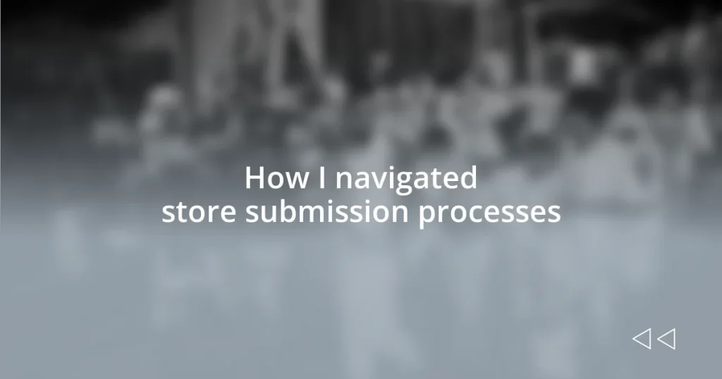 How I navigated store submission processes