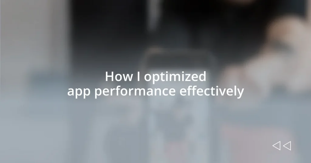 How I optimized app performance effectively