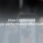 How I optimized app performance effectively