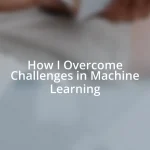 How I Overcome Challenges in Machine Learning