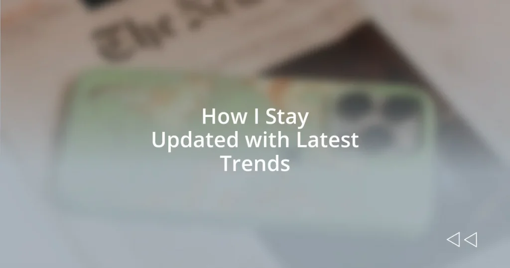 How I Stay Updated with Latest Trends