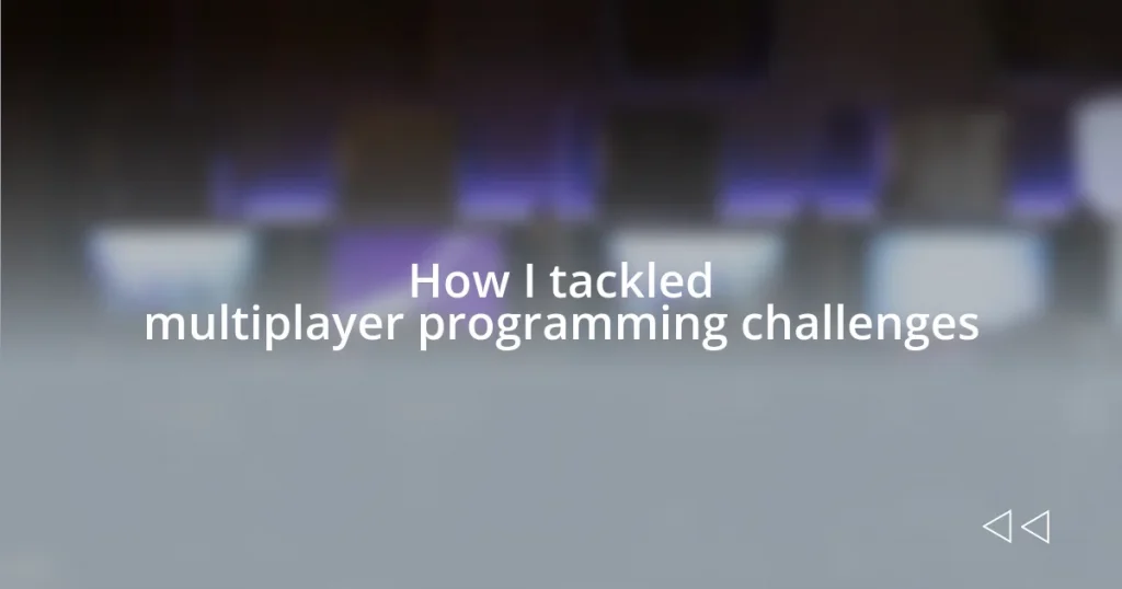 How I tackled multiplayer programming challenges