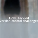 How I tackled version control challenges