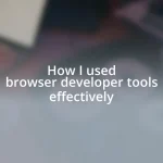 How I used browser developer tools effectively
