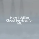 How I Utilize Cloud Services for ML