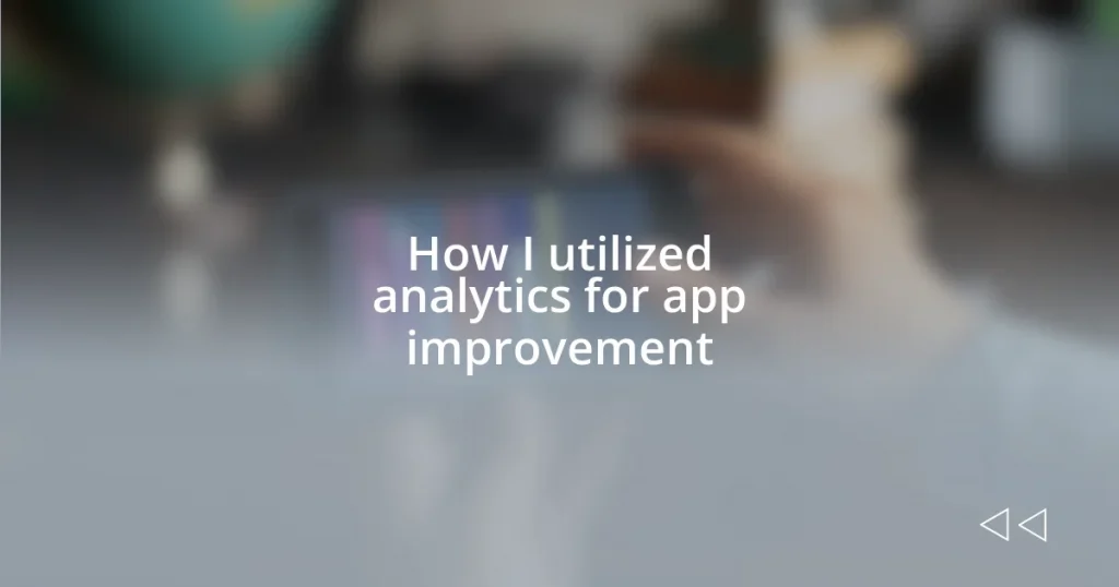 How I utilized analytics for app improvement