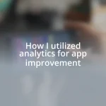 How I utilized analytics for app improvement