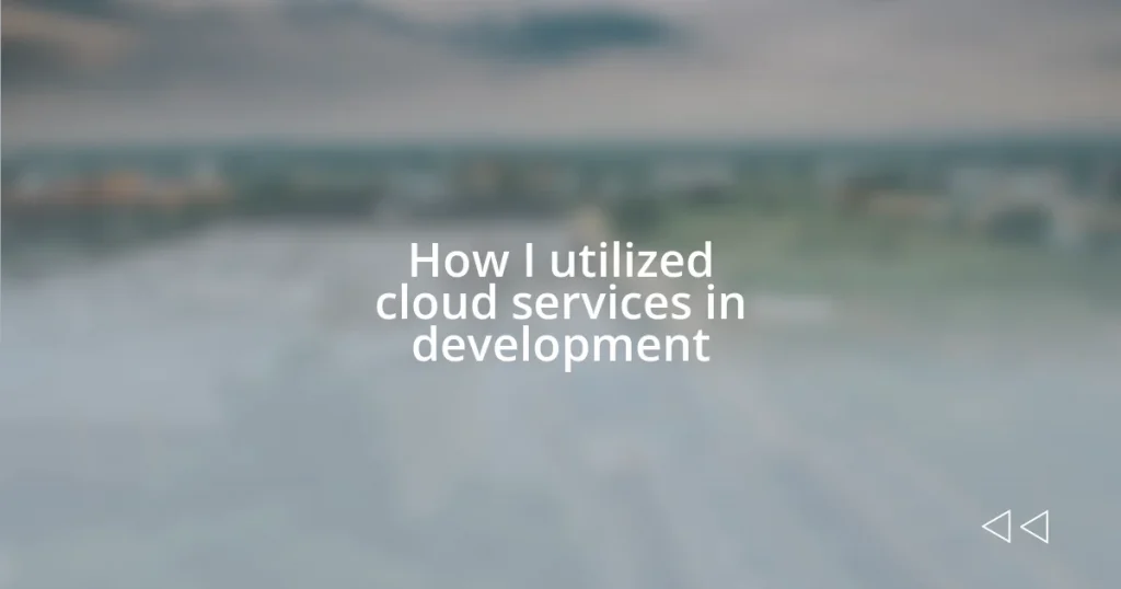 How I utilized cloud services in development