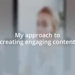 My approach to creating engaging content