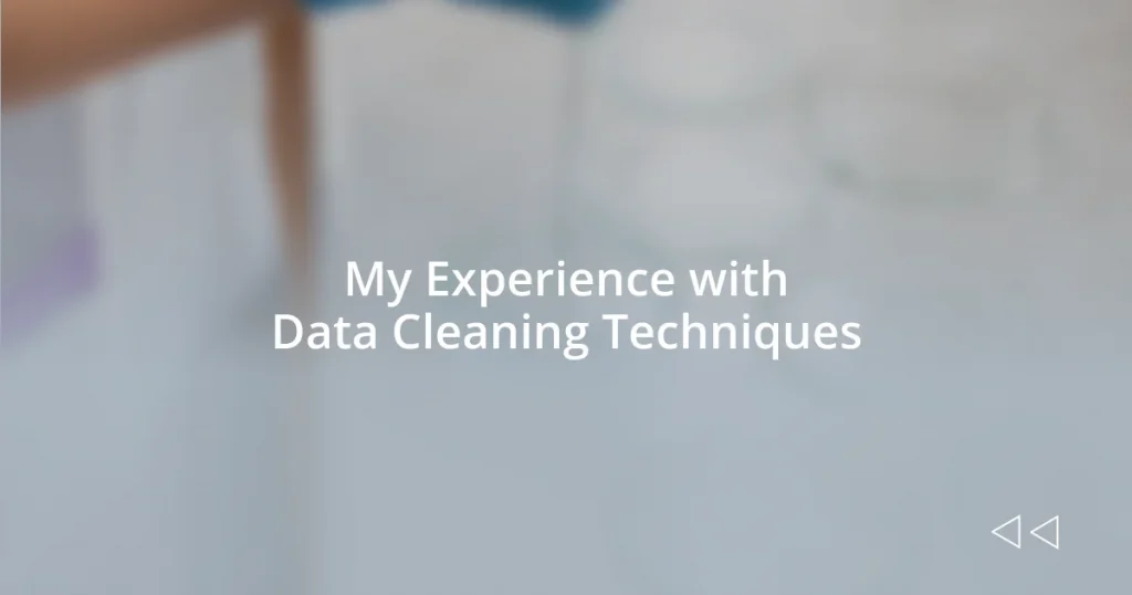 My Experience with Data Cleaning Techniques