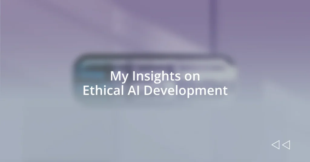 My Insights on Ethical AI Development