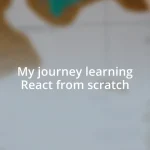 My journey learning React from scratch