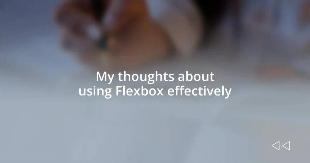My thoughts about using Flexbox effectively