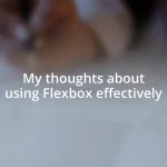 My thoughts about using Flexbox effectively