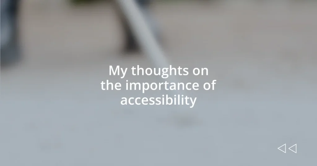 My thoughts on the importance of accessibility