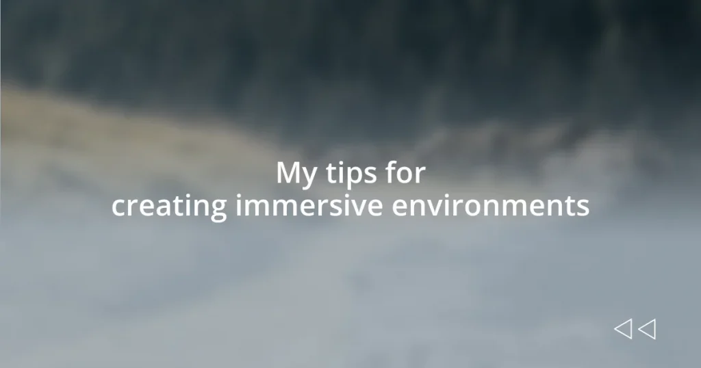 My tips for creating immersive environments