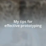 My tips for effective prototyping