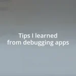 Tips I learned from debugging apps