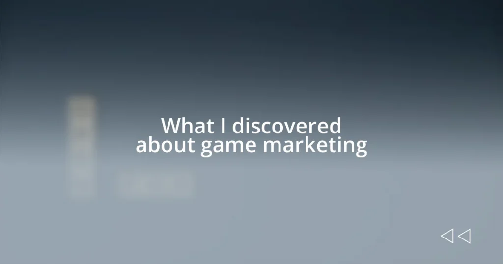 What I discovered about game marketing