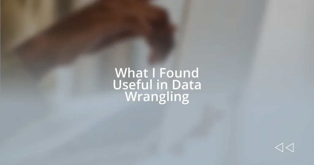 What I Found Useful in Data Wrangling