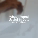What I Found Useful in Data Wrangling
