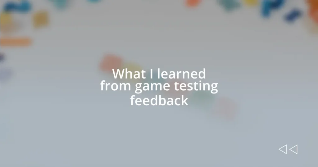 What I learned from game testing feedback