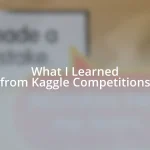 What I Learned from Kaggle Competitions