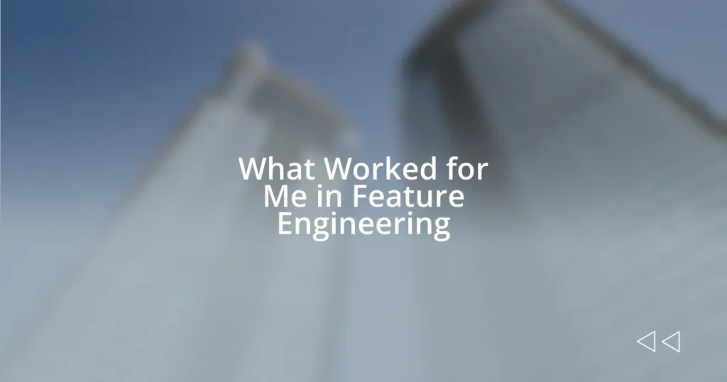 What Worked for Me in Feature Engineering