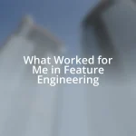 What Worked for Me in Feature Engineering