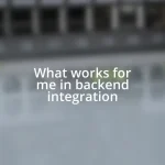 What works for me in backend integration