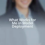 What Works for Me in Model Deployment