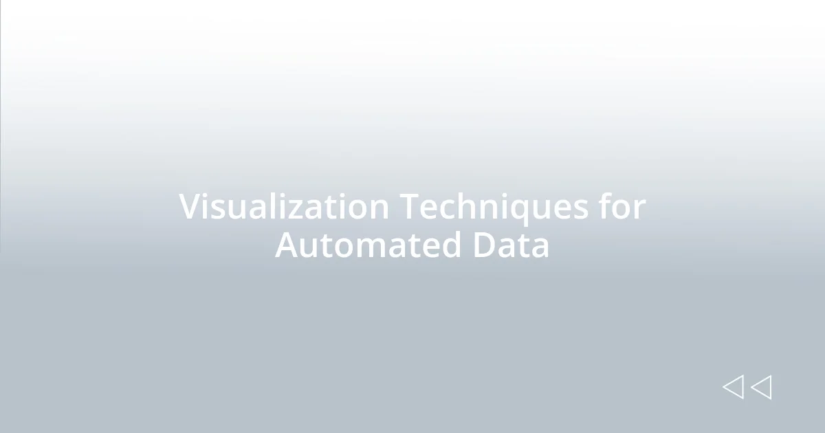Visualization Techniques for Automated Data