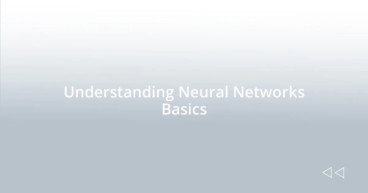 Understanding Neural Networks Basics