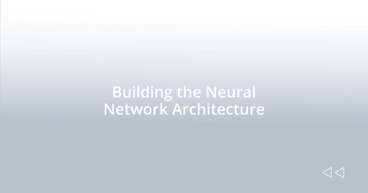 Building the Neural Network Architecture