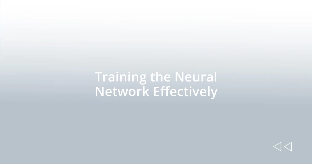 Training the Neural Network Effectively