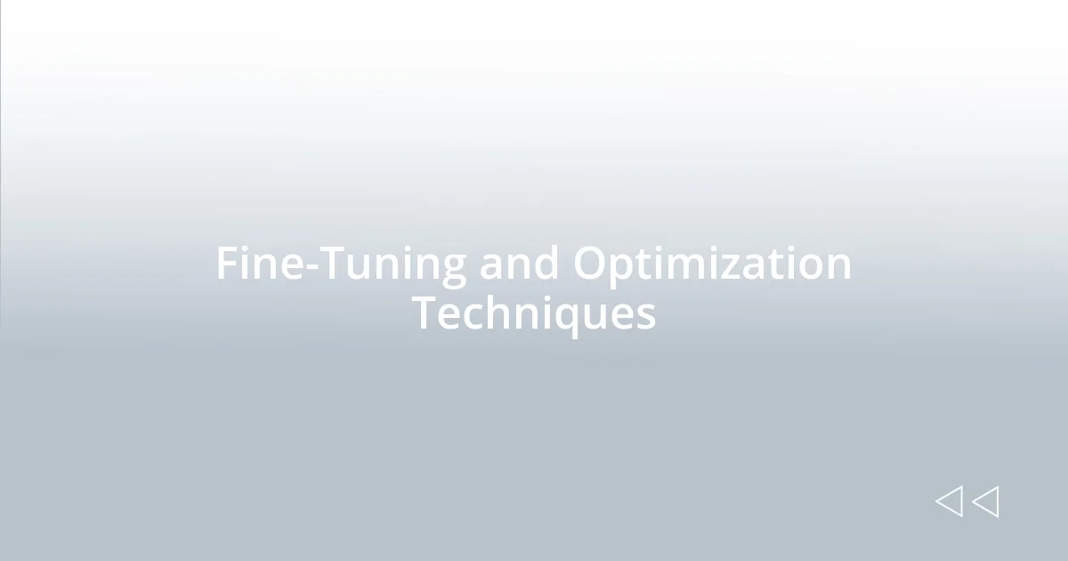 Fine-Tuning and Optimization Techniques