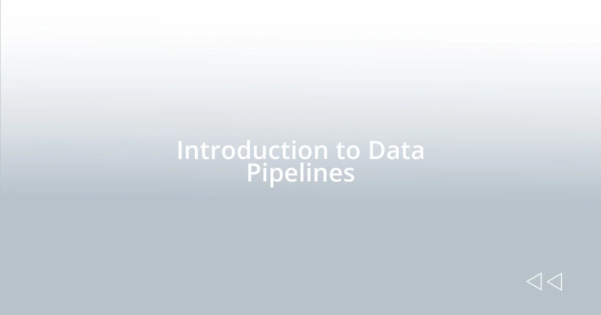 Introduction to Data Pipelines