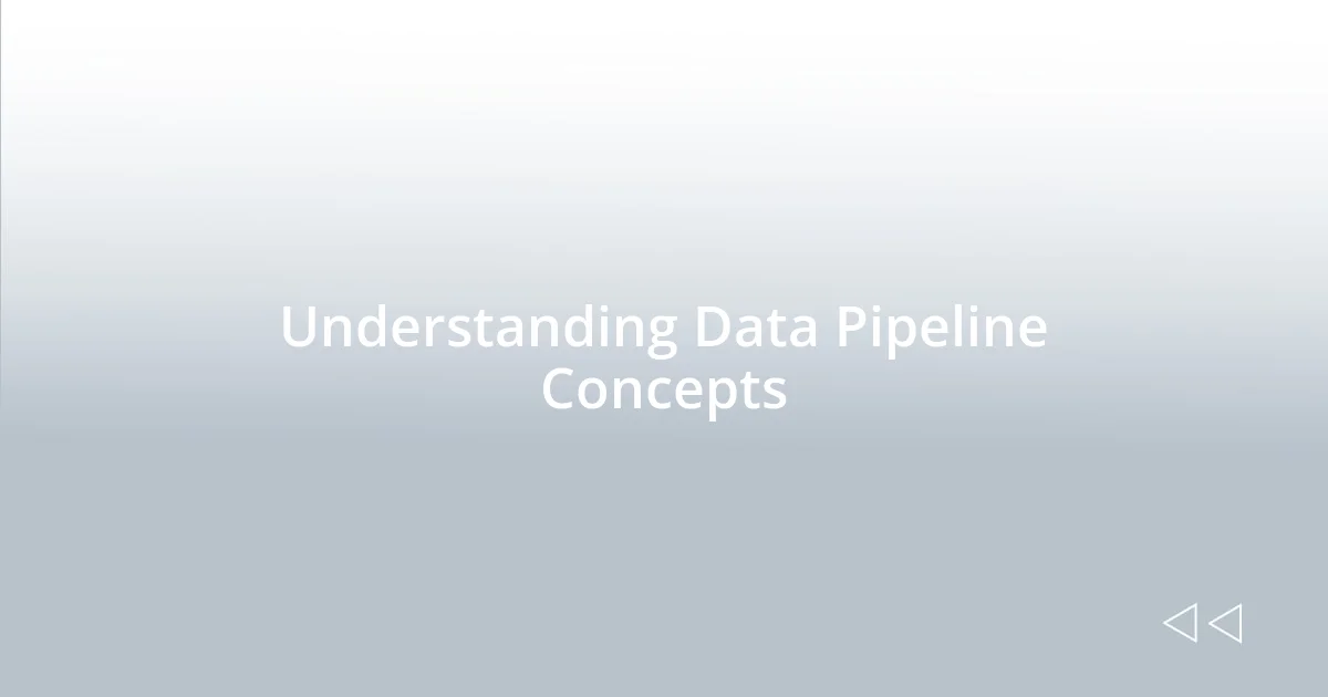 Understanding Data Pipeline Concepts