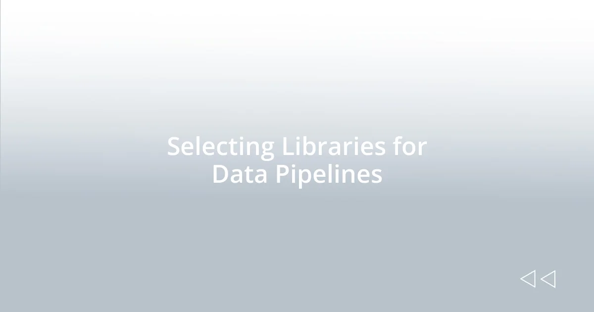 Selecting Libraries for Data Pipelines