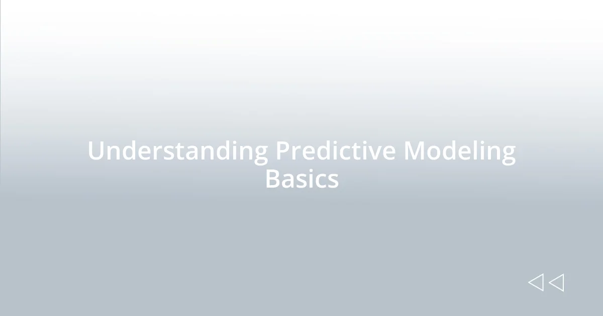 Understanding Predictive Modeling Basics